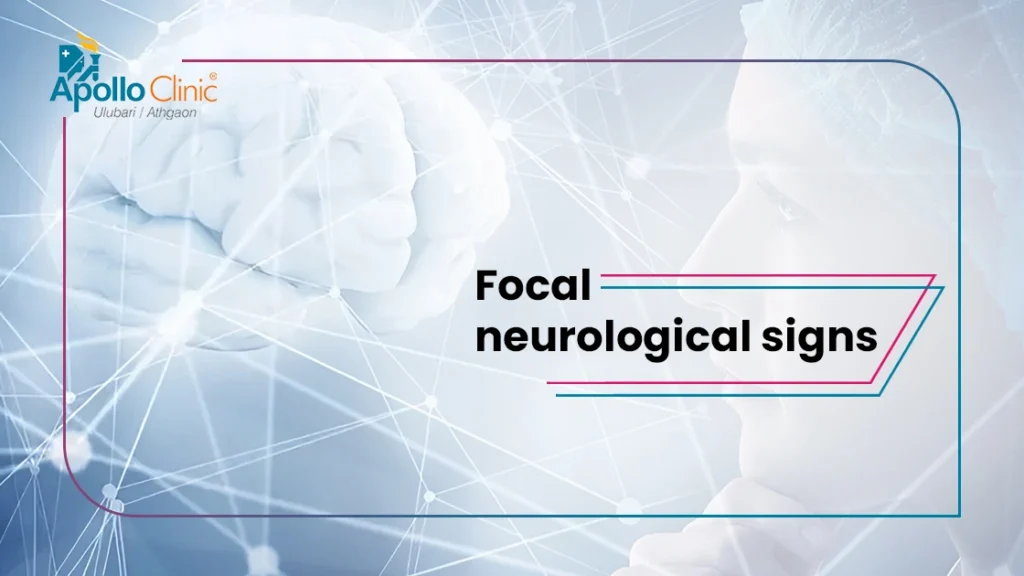 Deciphering Focal Neurological Signs: A Guide - Apollo Clinic Guwahati